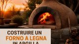 Costruire un forno a legna in argilla per cuocere pane e alimenti