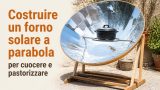 Costruire un forno solare a parabola per cuocere e pastorizzare