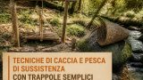 Tecniche di caccia e pesca di sussistenza con trappole semplici