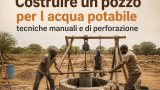 Costruire un pozzo per l’acqua potabile: tecniche manuali e di perforazione