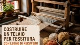 Costruire un telaio per tessitura con legno di recupero
