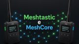 Meshtastic e MeshCore: cosa significano e quali differenze ci sono