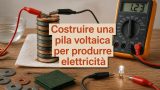Costruire una pila voltaica per produrre elettricità